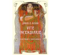 Vite incendiarie. Amori proibiti e anime dannate - Musini Daniela