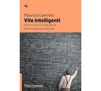 Vite intelligenti. Donne e uomini nella storia dell'Intelligenza Artificiale