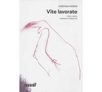 Vite lavorate. Corpi, valore, resistenze al disamore