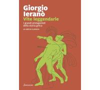 Vite leggendarie. I grandi protagonisti della storia greca. La Grecia classica