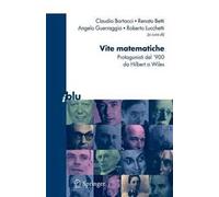 Vite matematiche. Protagonisti del '900 da Hilbert a Wiles