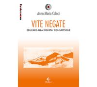 Vite negate. Educare alla dignità consapevole - [Milella]