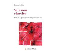 Vite non riuscite. Eredità, processo, responsabilità