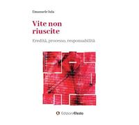 Vite non riuscite. Eredità, processo, responsabilità - 2022 - Edi