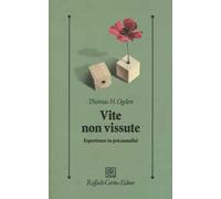 Vite non vissute. Esperienze in psicoanalisi