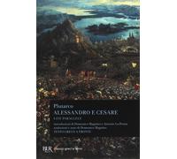 Vite parallele. Alessandro e Cesare. Testo greco a fronte Copertina flessibile