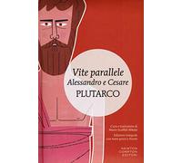 Vite parallele. Alessandro e Cesare. Testo greco a fronte. Ediz. integrale
