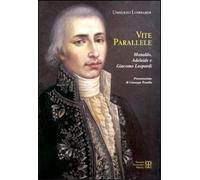 Vite parallele. Monaldo, Adelaide e Giacomo Leopardi