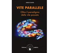 Vite parallele. Oltre il paradigma delle vite passate - Giaimi Diego