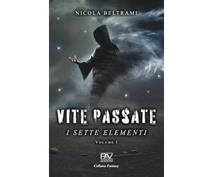 VITE PASSATE - I Sette Elementi - Volume I