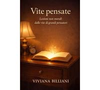 Vite pensate: Lezioni non morali dalle vite dei grandi pensatori