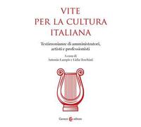 Vite per la cultura italiana. Testimonianze di amministratori, artisti e professionisti