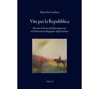 Vite per la Repubblica. 60 anni di storia del Risorgimento nel «Dizionario Biogr