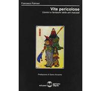 Vite pericolose. Uomini e fantasmi delle arti marziali