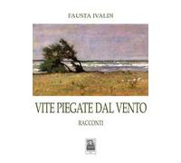 Vite piegate dal vento. Racconti