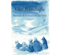 Vite Randagie: Manuale di D-Istruzione per l'uso