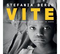 Vite. Reportage fotografico di due anni in Kenya - Bergo Stefania
