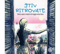 Vite ritrovate. Storie, suoni e visioni nel viaggio verso Itaca. Con CD-Au...