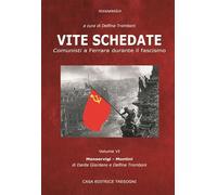 Vite schedate. Comunisti a Ferrara durante il fascismo. Vol. 6 - Tromboni ...