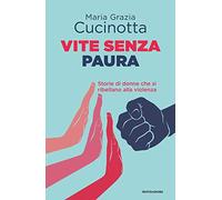 Vite senza paura. Storie di donne che si ribellano alla violenza