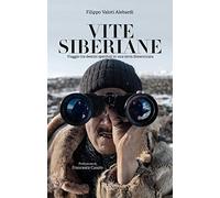 Vite siberiane. Viaggio tra i destini sperduti in una terra dimenticata