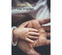 VITE SINGOLARI - ANGELO ROSSI - 2023 - Il Rio