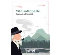 Vite sottopelle. Racconti sull'identità