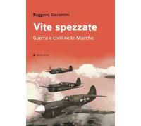 Vite spezzate. Guerra e civili nelle Marche