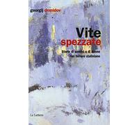 Vite spezzate. Storie di uomini e di donne nel terrore staliniano