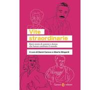 Vite straordinarie. Brevi storie di uomini e donne che hanno cambiato il mondo
