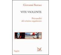 Vite violente. Psicoanalisi del crimine organizzato