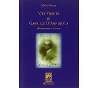 Vite Vissute di Gabriele D'Annunzio. Mitobiografie e Divismo