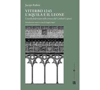Viterbo 1243. L'aquila e il leone. L'assedio federiciano nella cronaca del Cardinal Capocci. Testo latino a fronte
