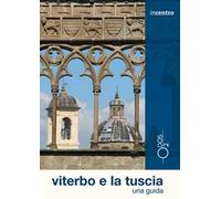 Viterbo e la Tuscia. Una guida. Con cartina