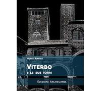 Viterbo e le sue torri. Ediz. ampliata
