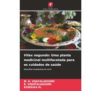Vitex negundo: Uma planta medicinal multifacetada para os cuidados de saúde: Maravilhas terapêuticas do nochi