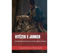VITÉZEK E JUNKER: Due élite guerriere tra terra, servizio, potere e memoria