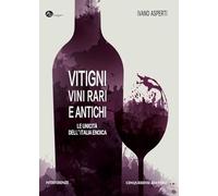 Vitigni, vini rari e antichi. Le unicità dell'Italia enoica