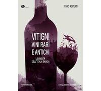 Vitigni, vini rari e antichi. Le unicità dell'Italia enoica