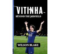 VITINHA: BEYOND THE MIDFIELD: Resilience, Humility, and the Making of a Modern Star