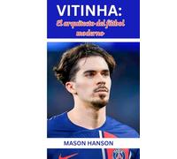 VITINHA: EL ARQUITECTO DEL FÚTBOL MODERNO: DE LA ACADEMIA DE OPORTO AL PINÁCULO DE PARÍS