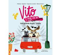 Vito, il cane che dà il buonumore. Una grande sluuur...presa. Ediz. a colori