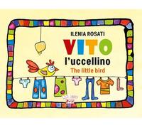 Vito l'uccellino-Vito the little bird. Ediz. illustrata
