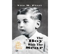 Vito M. Pirri The Boy With The Scar: A Tale of Rags, Riches, Romance (Tascabile)