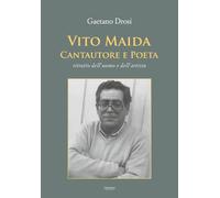 Vito Maida. Cantautore e poeta. Ritratto dell'uomo e dell'artista