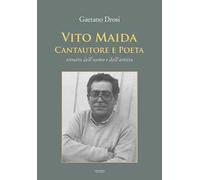 Vito Maida. Cantautore e poeta. Ritratto dell'uomo e dell'artista