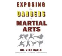 Vito Rallo Exposing the Dangers of Martial Arts (Tascabile)