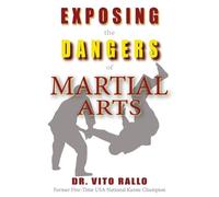 Vito Rallo Exposing the Dangers of Martial Arts (Tascabile)