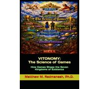 Vitonomy: The Science of Games: How Games Shape the Seven Kingdoms of Existence