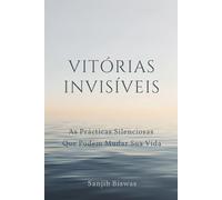 Vitórias Invisíveis: As Práticas Silenciosas Que Podem Mudar Sua Vida